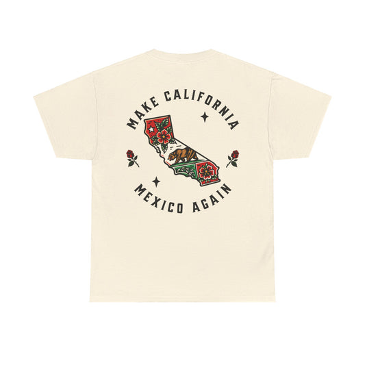 Make California Mexico Again - Unisex 100% Cotton Tee